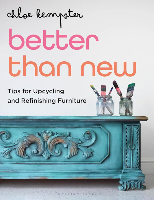 Better Than New: Tips for Upcycling and Refinishing Furniture by Chloe Kempster
